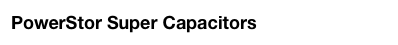 PowerStor Super Capacitors