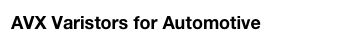 AVX Varistors for Automotive