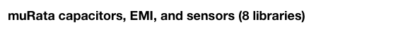 muRata capacitors, EMI, and sensors (8 libraries)