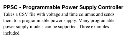 PPSC - Programmable Power Supply Controller 
Takes a CSV file with voltage and time columns and sends them to a programmable power supply. Many programable power supply models can be supported. Three examples included. 