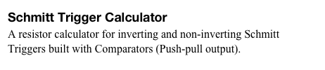 Schmitt Trigger Calculator
A resistor calculator for inverting and non-inverting Schmitt Triggers built with Comparators (Push-pull output).