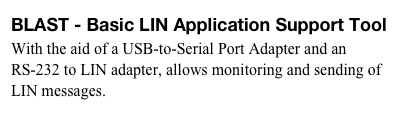 BLAST - Basic LIN Application Support Tool 
With the aid of a USB-to-Serial Port Adapter and an RS-232 to LIN adapter, allows monitoring and sending of LIN messages.