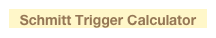 Schmitt Trigger Calculator